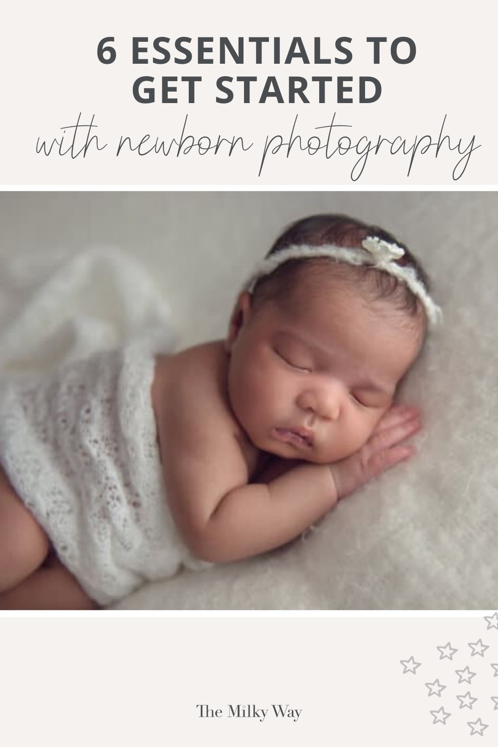 6 Essentials to Get Started with Newborn Photography - The Milky Way