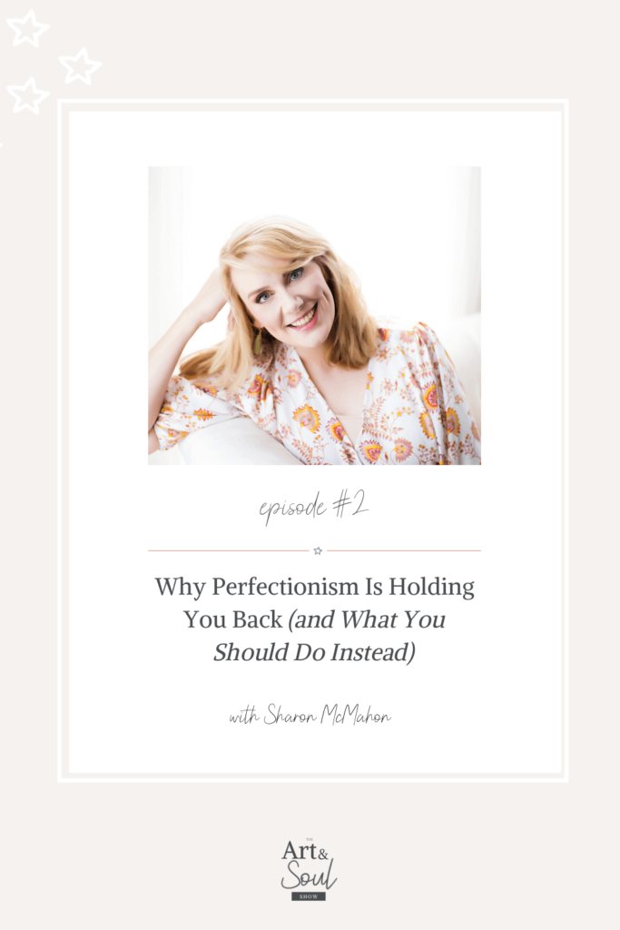 Why Perfectionism is Holding You Back (and What You Should Do Instead) with Sharon McMahon - Art & Soul Show